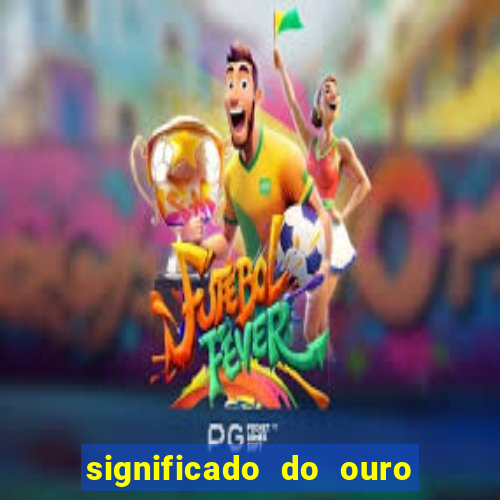 significado do ouro no mundo espiritual